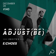 Adjust (BE) Invites #140 | E:CHOES |