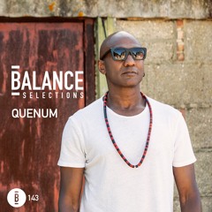 Balance Selections 143: Quenum