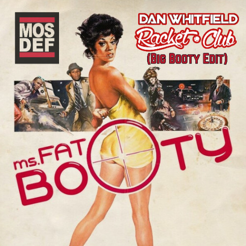 Listen to Mos Def - Ms. Fat Booty (Dan Whitfield x Racket Club Big