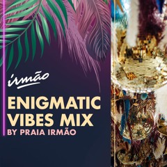 Praia Irmão - Enigmatic Vibes Mix