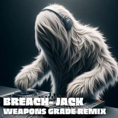 Breach- Jack (Weapons Grade Remix) [FREE DOWNLOAD]