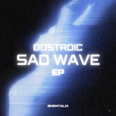 DOSTROIC - SAD WAVE