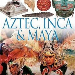 [Downl0ad-eBook] DK Eyewitness Books: Aztec, Inca & Maya: Discover the World of the Aztecs, Inc