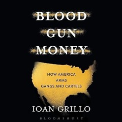 ❤pdf Blood Gun Money: How America Arms Gangs and Cartels