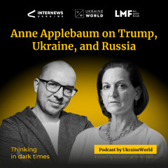 Anne Applebaum on Trump, Ukraine, and Russia