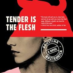 [Download] Tender is the Flesh - Agustina Bazterrica