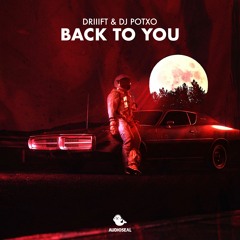 DRIIIFT, DJ Potxo - Back To You