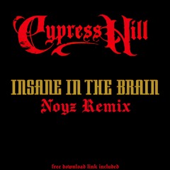 Cypress Hill - Insane In The Brain - NOYZ Remix - House - FREE DOWNLOAD