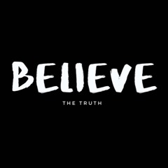 believe (the truth)