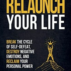 [VIEW] EBOOK 🗸 Relaunch Your Life: Break the Cycle of Self-Defeat, Destroy Negative