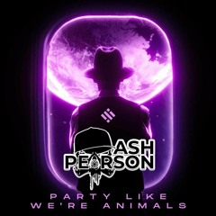 Ash Pearson - Party Like We're Animals