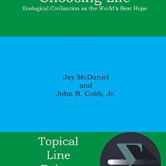 Get EBOOK 💏 Choosing Life: Ecological Civilization as the World's Best Hope (Topical