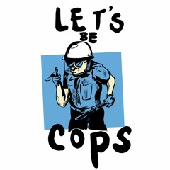 Let's Be Cops