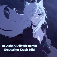 Nor - RE Aoharu (Alistair Remix) (Deutscher Krach Edit) 【FREE DL】
