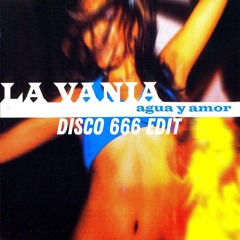 LA VANIA - AGUA Y AMOR (DISCO 666 EDIT)