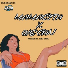 WE CAN (DJ JONO MAMACITA RIDDIM RAW REMIX) - KRANIUM FT. TORY LANEZ