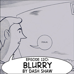 eps. 120: "Blurry" by Dash Shaw