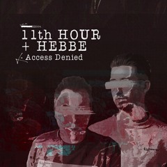 11th Hour & Hebbe - Access Denied [DUPLOC BLXCK TXPES 4.0]