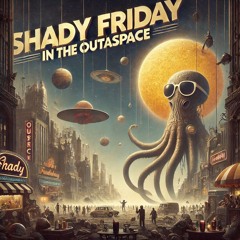 Shady Friday in Outaspace
