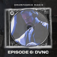 Drumfabrik Radio EP. 6 - DVNC