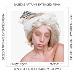 Lady Gaga - Aura (Dazed's ArtRave Extended Remix)