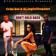 Trini boi & Dj jaytothegame-Dont Hold Back
