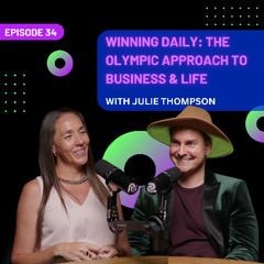 EP 34 - Winning Daily: The Olympic Approach to Business & Life with Julie Thompson