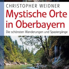 Mystische Orte in Oberbayern: Die schönsten Wanderungen und Spaziergänge Ebook