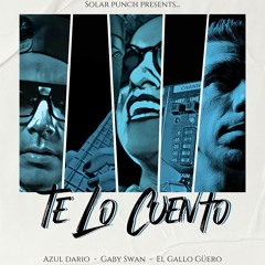 Te Lo Cuento - Solar Punch X Gaby Swan X Azul Dario X El Gallo Guero