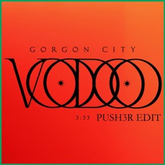 Gorgon City - Voodoo (Push3r Edit)