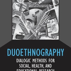 ✔ PDF ❤  FREE Duoethnography: Dialogic Methods for Social, Health, and