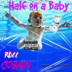 ROCC COBAIN - HALF ON A BABY