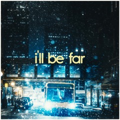 i'll be far