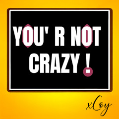 You'r not crazy !