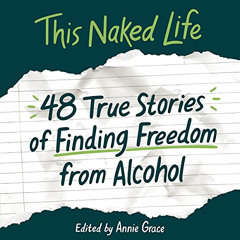 free EBOOK 💖 This Naked Life: Forty-Eight True Stories of Finding Freedom from Alcoh