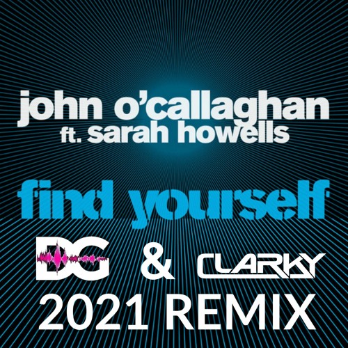 John O'Callaghan Feat. Sarah Howells - Find Yourself (Darren Glancy & Clarky Remix)
