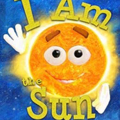VIEW PDF 📔 I Am the Sun: A Book About the Sun for Kids (I Am Learning: Educational S