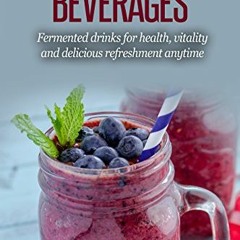 Fermented Beverages: Fermented Drinks for Health. Vitality and Delicious Refreshment Anytime (Engl