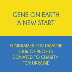 Gene On Earth - A New Start (Ukraine Fundraiser)