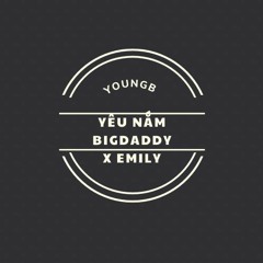 YEU NAM - BIG DADDY X EMILY [YOUNGB REMIX]