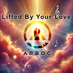 Lifted By Your Love