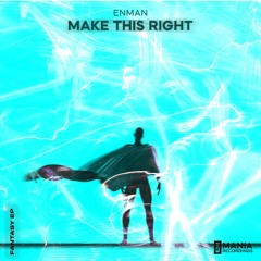 ENMAN - Make This Right (Extended Mix) [EDM Mania Recordings]