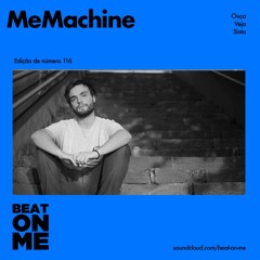 Beat On Me Podcast #116 - MeMachine