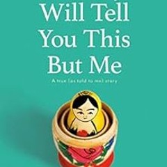 Get KINDLE PDF EBOOK EPUB Nobody Will Tell You This But Me: A true (as told to me) st