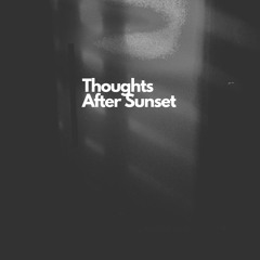 Thoughts After Sunset