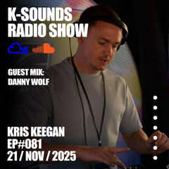 K-SOUNDS RADIO SHOW EP#081 | Kris Keegan & Danny Wolf 21.11.25