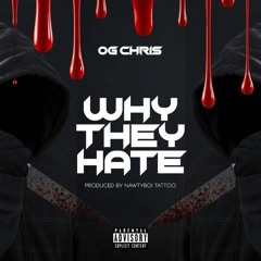 OG Chris - Why They Hate (Mixed by Nawtyboi Tattoo)