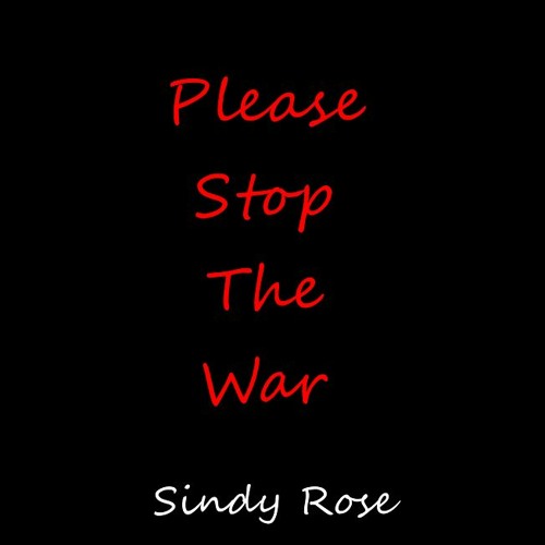 Stream Please Stop The War by Sindy Rose/Okinawa | Listen online for free  on SoundCloud