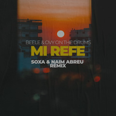 Beele, Ovy On The Drum - Mi Refe (SOXA & Naim Abreu Remix)