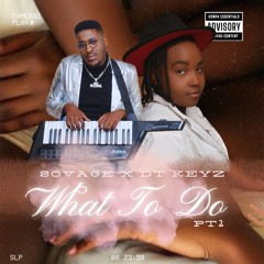 Feat DTKeyz - What To Do Pt 2